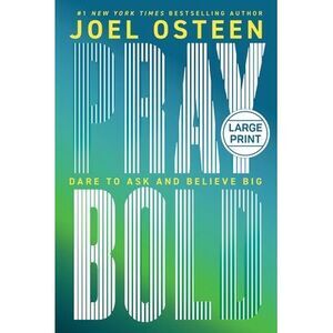 Pray Bold: Dare to Ask and Believe Big -- Joel Osteen